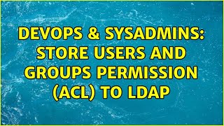 Celebrity DevOps & SysAdmins: store users and groups permission (ACL) to LDAP Wealth