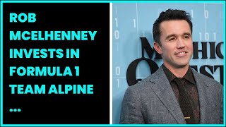 ROB MCELHENNEY INVESTS IN FORMULA 1 TEAM ALPINE   HERES MCELHENNEYS NET WORTH