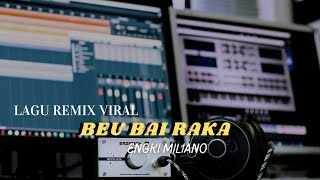 LAGU REMIX VIRAL 2025 BEU BAI RAKA-ENGKI MILIANO