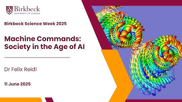 Birkbeck Science Week 2025 - Machine Commands: Society in the Age of AI