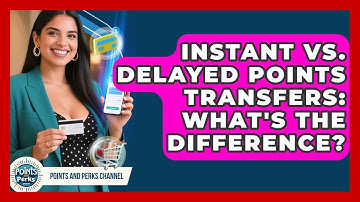 Instant Vs. Delayed Points Transfers: What