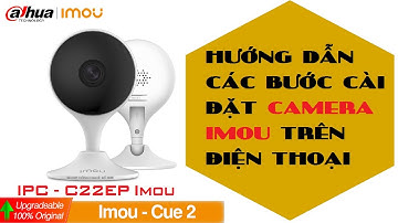 Mở hộp kết nối Camera quan sát IPC -C22EP Imou