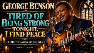 george benson -The Night I Laid My Burdens Down🎸30 Smooth Jazz & Soul Songs | Faith, Healing & Peace