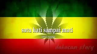 Story wa||Satu hati sampai mati ||reggae version[2019]
