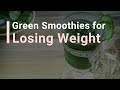 Why Green Smoothies are the Best Way to Lose Weight!