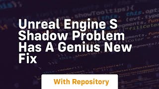 Famous unreal engine s shadow problem has a genius new fix Wealth