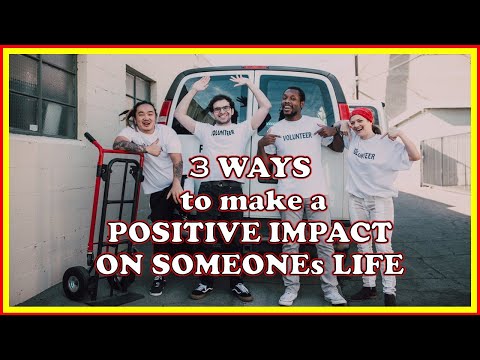 Three Ways to Make a Positive Impact in Someone's Life - The Power to Change People's Lives