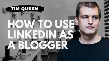 How to use LinkedIn as a blogger