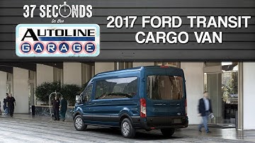 37 Seconds with the 2017 Ford Transit Cargo Van