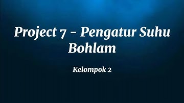 Project 7 - Pengatur Suhu pada Bohlam | Kelompok 2