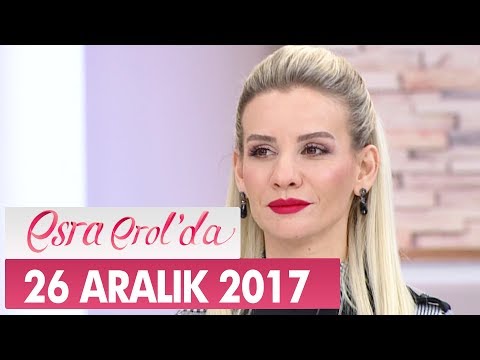 Esra Erol'da 26 Aralık 2017 Salı - Tek Parça