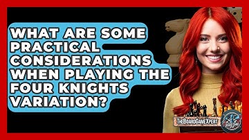 What Are Some Practical Considerations When Playing The Four Knights Variation?