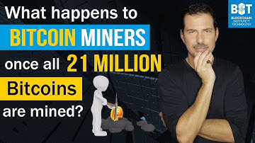 What happens to Bitcoin miners once all 21 million bitcoins have been mined?