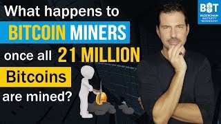 What happens to Bitcoin miners once all 21 million bitcoins have been mined?