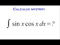 The Perplexing Integral Of (sin x)(cos x)