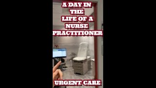 A DAY IN THE LIFE OF AN URGENT CARE NURSE PRACTITIONER