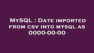 MySQL : Date imported from csv into mysql as 0000-00-00