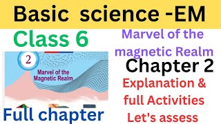 Class 6 Basic science -EM Marvel of the Magnetic Realm explanation and full Activities let's assess