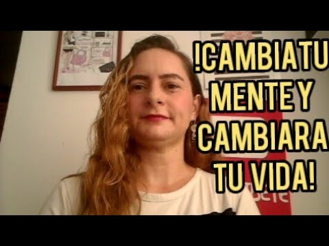 ¡CAMBIA TU MENTE Y CAMBIARA TU VIDA!esto si Que FUNCIONA! - YouTube