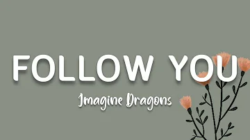 Imagine Dragons - Follow You | Lyrics HQ Audio