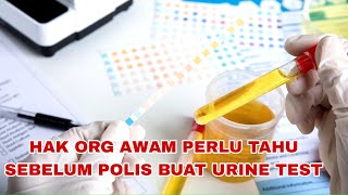 APA YANG ORG AWAM PERLU TAHU SEBELUM POLIS BUAT URINE TEST