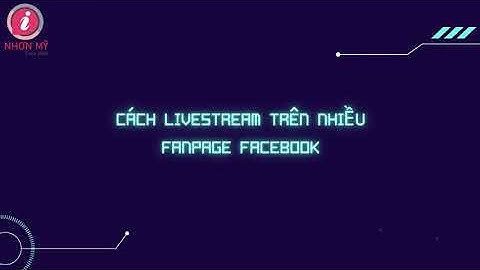 Hướng dẫn live stream fanpage bằng điện thoại