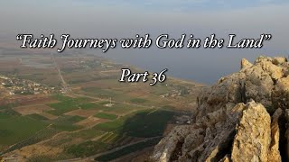 “Faith Journeys with God in the Land” Part 36