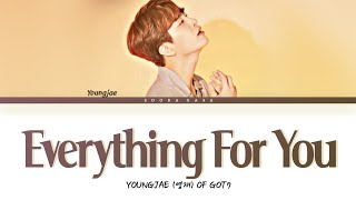 YOUNGJAE (영재 GOT7) 'Everything For You' Lyrics (Han/Rom/Eng)