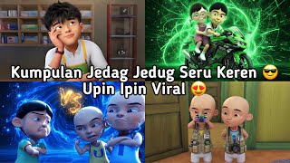 KUMPULAN JEDAG JEDUG UPIN IPIN PALING VIRAL SPESIAL SERU KEREN 🔥