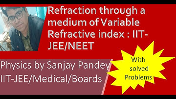 Refraction: Variable Refractive Index medium
