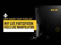 Episode 35: Why Late Participation Feels Like Manipulation