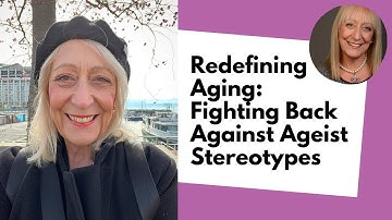 Redefining Aging: Fighting Back Against Ageism and Stereotypes
