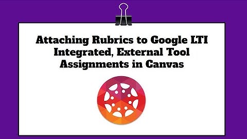 Google LTI Integrated Assignments in Canvas and Attaching Rubrics Hack