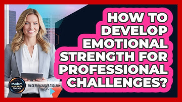 How To Develop Emotional Strength For Professional Challenges?