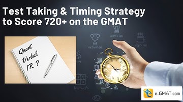 Test Taking & Timing Strategy to Score 720+ on the GMAT