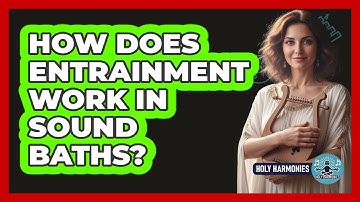 How Does Entrainment Work In Sound Baths? - Holy Harmonies