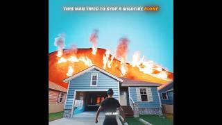 This Man Tried to Stop a Wildfire Alone