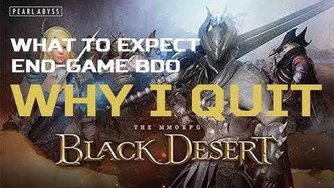 Why I Quit BDO (What to Expect Endgame)
