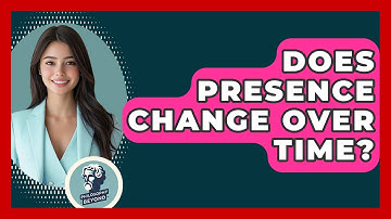 Does Presence Change Over Time? - Philosophy Beyond