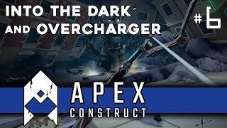 Apex Construct - Episode 6: Into The Dark and Overcharger