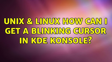 Unix & Linux: How can I get a blinking cursor in KDE Konsole? (2 Solutions!!)