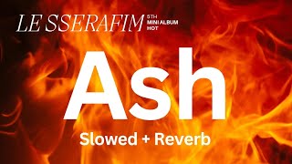 LE SSERAFIM 'Ash' Slowed + Reverb