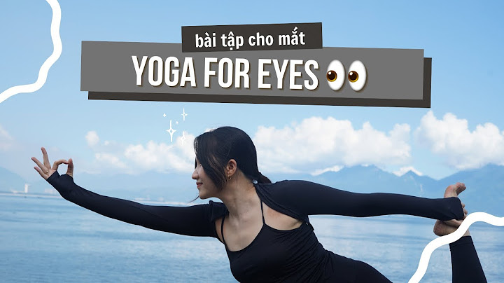 Bài tập yyoga cho mắt bị cận thị