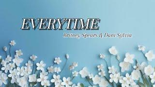 Everytime - Britney Spears & Dani Sylvia | Vietsub+ Lyrics