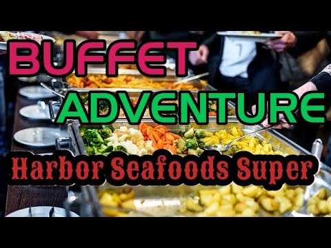 buffet BUFFET ADVENTURE @HARBOR SEAFOOD SUPER BUFFET PHOENIX ARIZONA -  YouTube