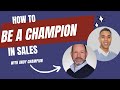 How to be a Sales Champion with Andy Champion
