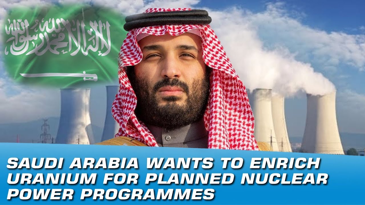 Saudi Arabia Wants To Enrich Uranium For Planned Nuclear Reactors ...