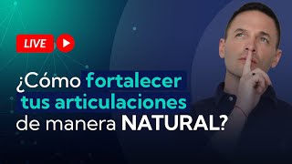 Live: ¿Cómo fortalecer tus articulaciones de manera natural?