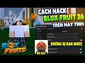 Cách Hack Blox Fruit Trên PC Client Volcano Chống BanWave Fix Lỗi Văng Auto Farm ANTI BAN Không Lỗi