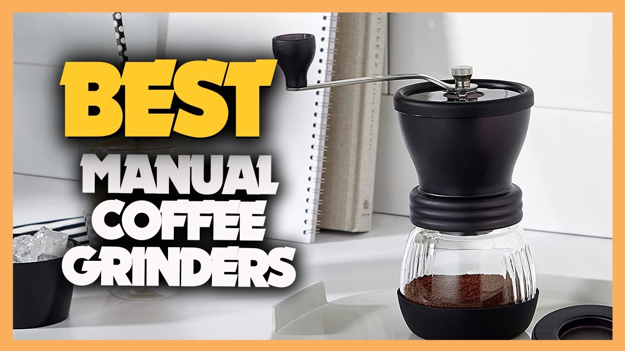 7 Best Coffee Grinders to Buy in 2023 - Manual and Electric Coffee Grinders
